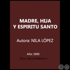 MADRE, HIJA Y ESPÍRITU SANTO - Autora: NILA LÓPEZ - Año 2000